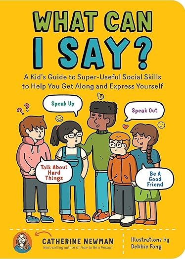 What Can I Say?: A Kid's Guide to Super-Useful Social Skills to Help You Get Along and Express Yo... | Amazon (US)