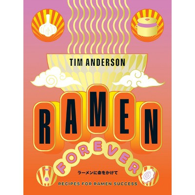 Ramen Forever - by  Tim Anderson (Hardcover) | Target