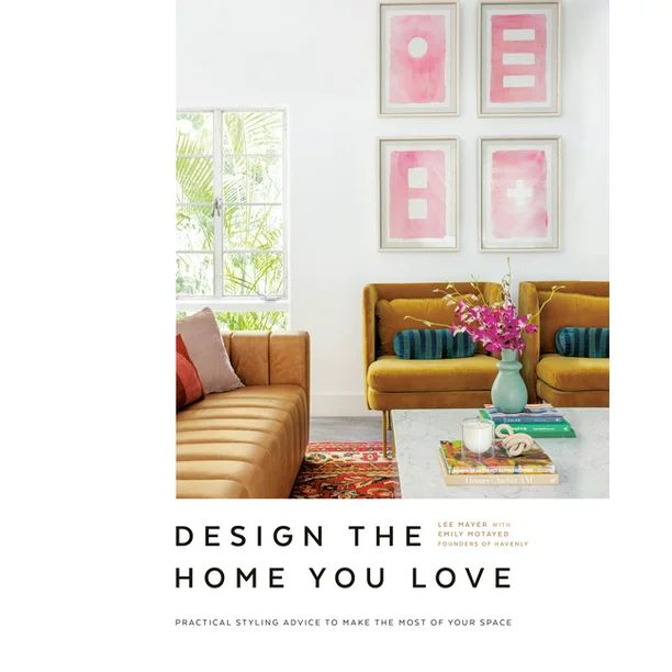 Design the Home You Love : Practical Styling Advice to Make the Most of Your Space [An Interior D... | Walmart (US)