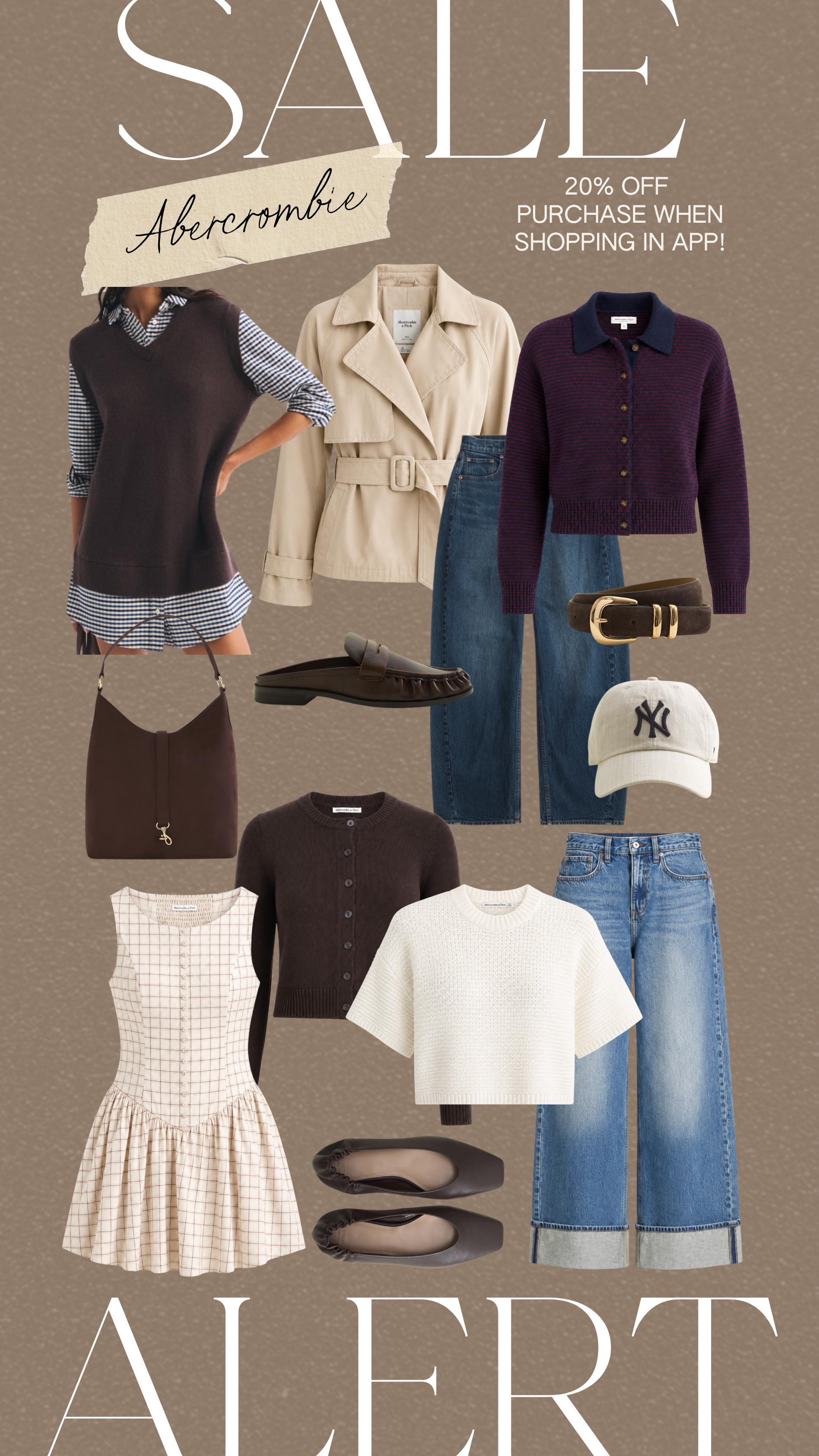 20% Off almost everything when shopping in the Abercrombie App!
Abercrombie Sale / Labor Day Sale / Fall Sale / Abercrombie Denim / Fall Outfits / Fall Accessories / Cropped Trench Coats / Oversized Cardigans / Denim Jackets / Knit Sweaters / Layered Midi Dresses / Cotton Turtlenecks / Wide-Leg Pants / Neutral Ankle Boots / Neutral Button-Up Shirts / Textured Wraps / Lightweight Scarves / Knit Skirts / Relaxed Blazers / Long-Sleeve Tops / Loafers & Mules / Cropped Denim / Linen Pants / Neutral Layering Pieces / Waterproof Jackets / Neutral Sneakers / Flowy Maxi Skirts / Layered Tanks & Cardigans / Suede Handbags / Neutral Crewneck Sweaters / DarkDenim / Straight Leg Denim / Gold Jewelry / Mixed Metal Jewelry / Gold and Silver Earrings / Gold Boyfriend Watch / Fall Handbags / Neutral and Gold Belts / Suede Sandals / Fall Sandals / Fall Outfits / Ripped Denim / Barrel Jeans / Oversized Knit Sweaters / Suede Belt / Fall Accessories /  

 #LTKootd #LTKSeasonal #LTKSaleAlert
