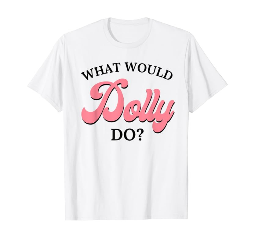 What Would Dolly Do T-Shirt | Amazon (US)