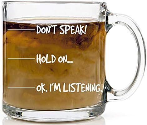 Don't Speak, Hold On Ok. I'm Listening Glass Mug - Funny Sarcastic Joke Adult Humor - Perfect Gif... | Amazon (CA)