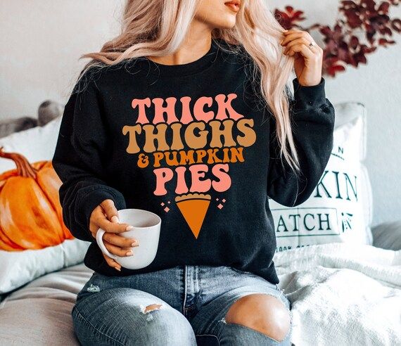 Thick Thighs and Pumpkin Pies Sweatshirt  Funny Fall Pullover - Etsy | Etsy (US)