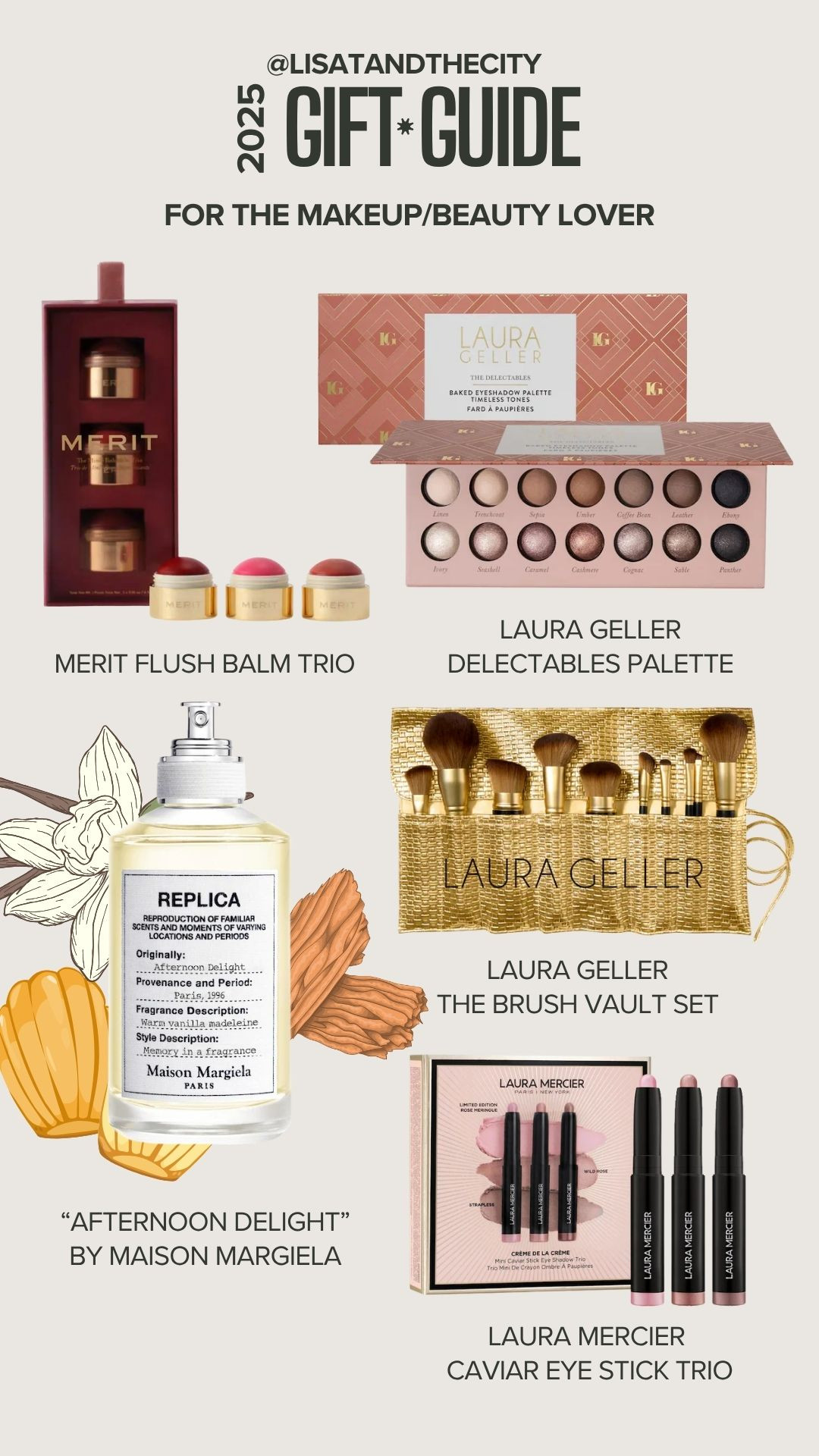 ✨ 2025 Beauty Gift Guide is here! Rounding up my absolute must-have gifts for makeup lovers — from the iconic MERIT Flush Balm Trio to the Laura Geller Delectables Eyeshadow Palette, luxe brush sets, the Laura Mercier Caviar Eye Stick Trio, and the dreamy “Afternoon Delight” scent from Maison Margiela. These are the beauty gifts everyone wants this year! 💄🎁 

 #BeautyGiftGuide #MakeupGifts #HolidayGiftGuide #LTKbeauty #LTKgiftguide #BeautyLoverGifts #MakeupMustHaves #GiftIdeas2025 #CleanBeautyFavorites #LuxuryBeautyGifts #LauraGeller #MeritBeauty #MaisonMargiela #LauraMercier #LisatAndTheCity 

#LTKCyberWeek #LTKGiftGuide #LTKHoliday