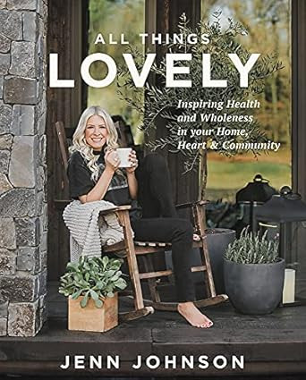 All Things Lovely: Inspiring Health and Wholeness in Your Home, Heart, and Community     Hardcove... | Amazon (US)