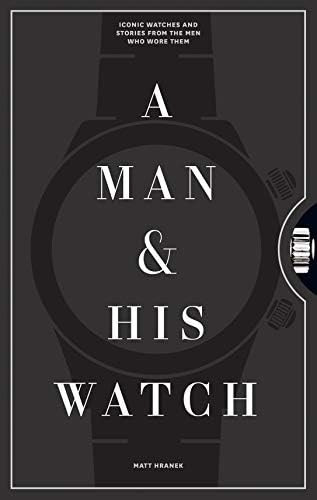 A Man & His Watch: Iconic Watches and Stories from the Men Who Wore Them | Amazon (US)