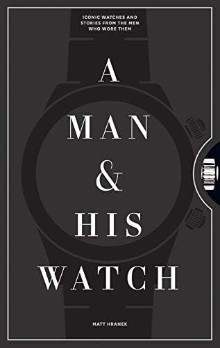 A Man & His Watch: Iconic Watches and Stories from the Men Who Wore Them | Amazon (US)