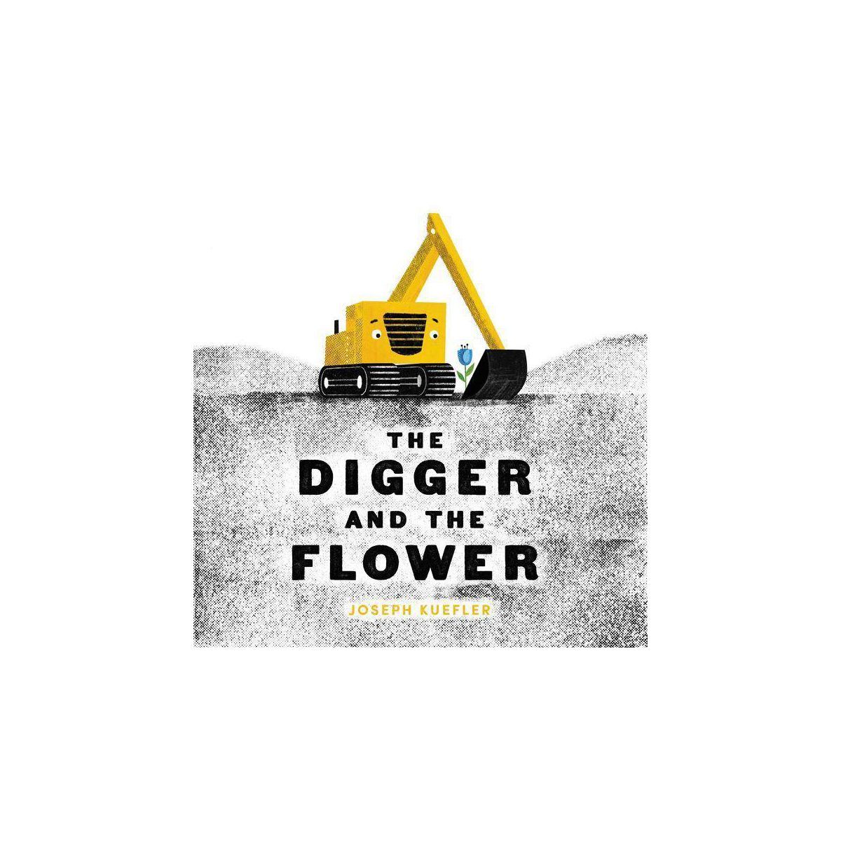 Digger and the Flower -  by Joseph Kuefler (School And Library) | Target