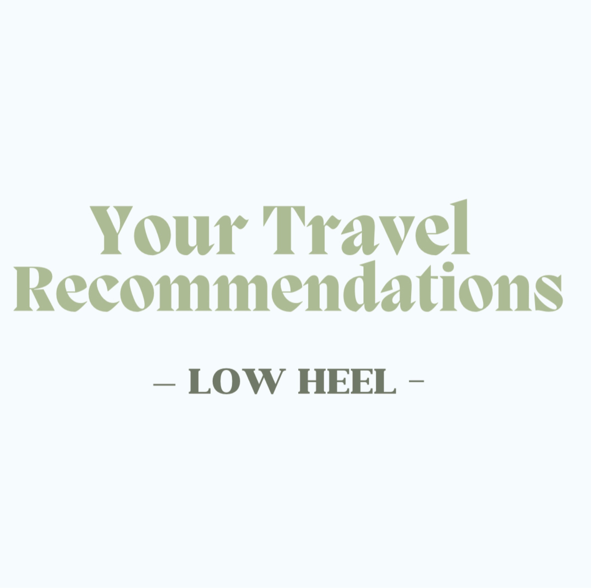 Your Travel Recommendations: Low Heel 👡 