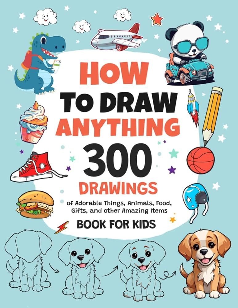 How To Draw Anything: 300 Drawings of Adorable Things, Animals, Food, Gifts, and other Amazing It... | Amazon (US)