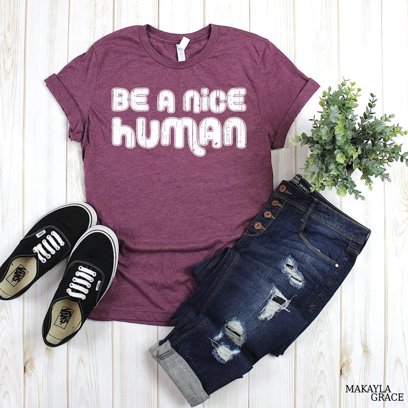 Be a Nice Human, Unisex T-Shirt, Graphic Tee, Funny Women's Shirt, Brunch Shirt, Weekend Shirt, B... | Etsy (US)