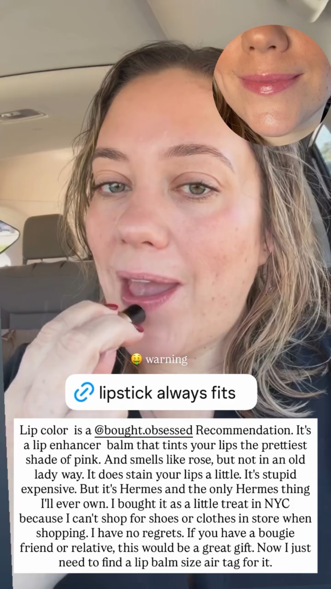 🤑 warning  Lip color  is a @bought.obsessed Recommendation. It's a lip enhancer  balm that tints your lips the prettiest shade of pink. And smells like rose, but not in an old lady way. It does stain your lips a little. It's stupid expensive. But it's Hermes and the only Hermes thing I'll ever own. I bought it as a little treat in NYC because I can't shop for shoes or clothes in store when shopping. I have no regrets. If you have a bougie friend or relative, this would be a great gift. Now I just need to find a lip balm size air tag for it.

#LTKBeauty #LTKWedding #LTKFindsUnder100