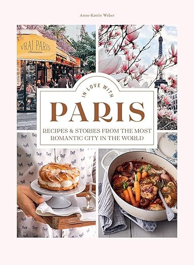In Love With Paris: Recipes & Stories From the Most Romantic City in the World     Hardcover – ... | Amazon (US)