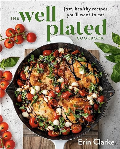 The Well Plated Cookbook: Fast, Healthy Recipes You'll Want to Eat      Hardcover – August 25, ... | Amazon (US)