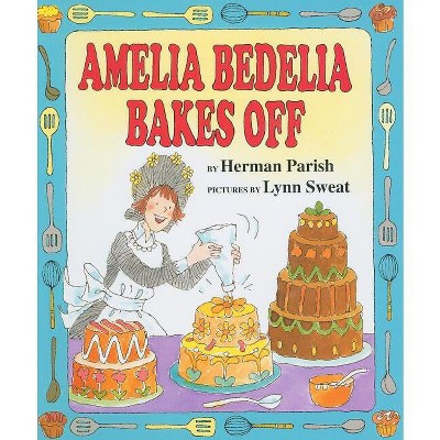 Amelia Bedelia Bakes Off - by  Herman Parish (Hardcover) | Target