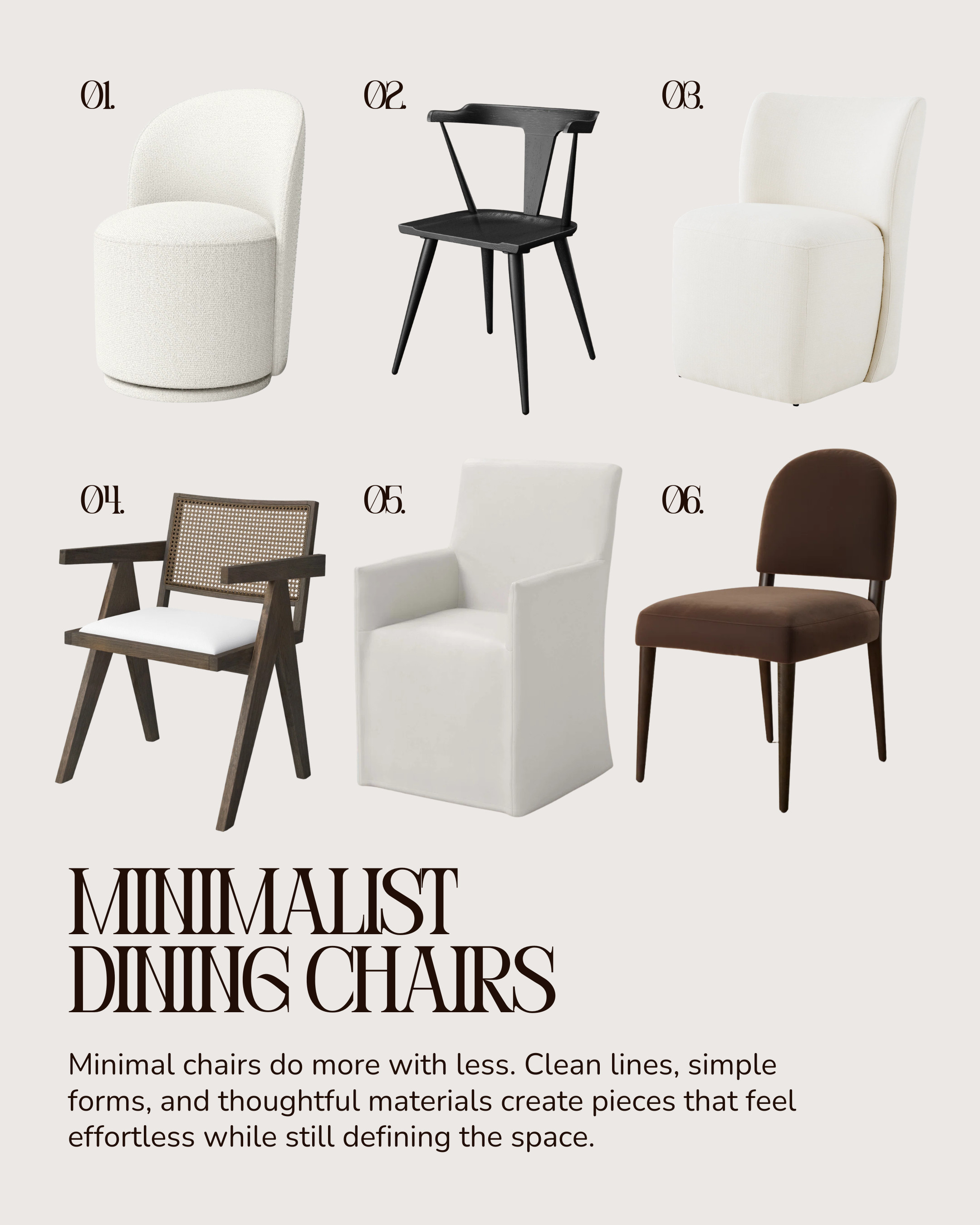 Minimal dining chairs that make a statement without trying. ✨

These are the pieces I reach for when I want a space to feel clean, intentional, and elevated. It’s all about the balance of silhouette, material, and tone — from soft upholstered curves to structured wood frames and subtle contrast in darker finishes.

What I love about minimal chairs is how versatile they are. They work across modern, classic, and transitional spaces, and they let the rest of the room breathe while still holding their own.

If you’re designing a dining space, focus on pieces like these — simple, well-proportioned, and thoughtfully made.

Minimal always wins when it’s done right. ✨ 

 #LTKHome