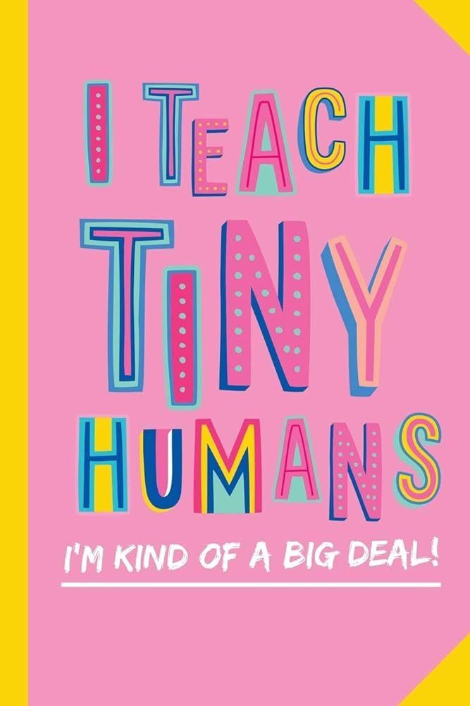 I Teach Tiny Humans - I'm Kind of a Big Deal: Notebook (A5) Great for Preschool Teacher Appreciat... | Amazon (US)