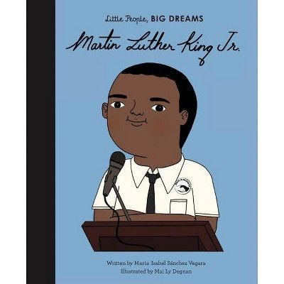 Martin Luther King Jr. - (Little People, Big Dreams) by Maria Isabel Sanchez Vegara | Target
