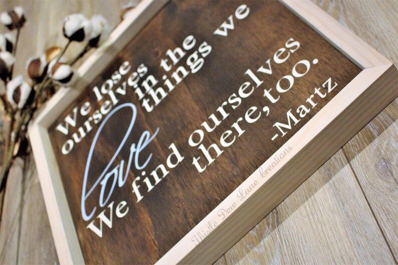 We lose ourselves in the things we love; We find ourselves there too wood sign | Etsy (US)