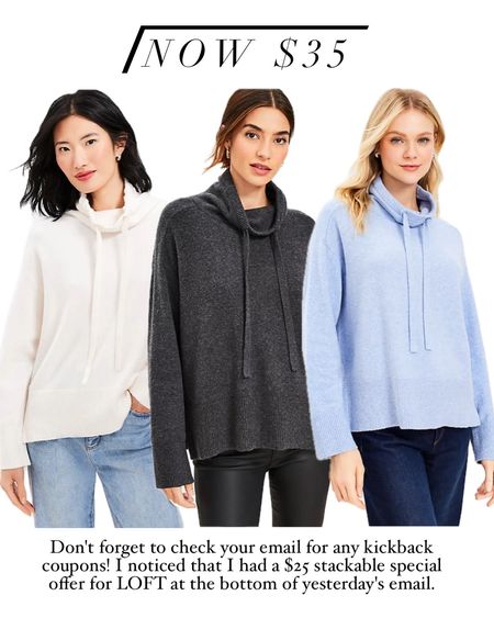 Select sweaters on promo at LOFT. Don't forget to check your email for any kickback coupons! I noticed that I had a $25 stackable special offer for LOFT at the bottom of yesterday's email. The top banner of that email said 'Here's $25 just for you' and the bottom of the email contained the code and barcode.