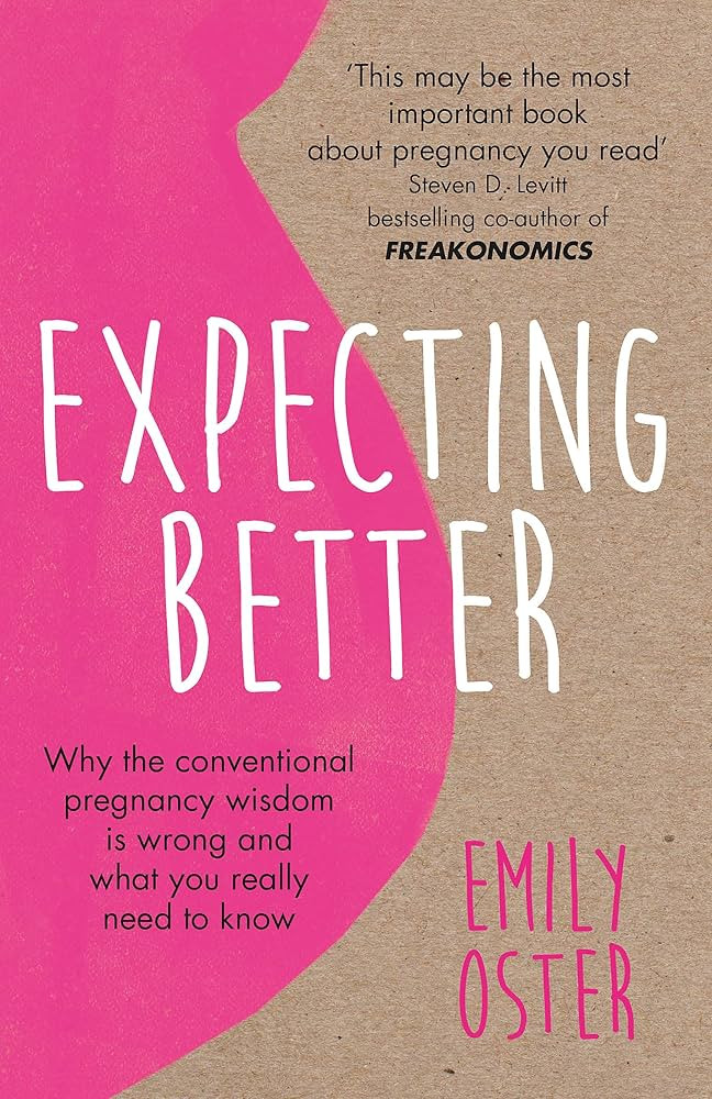 Expecting Better: Why the Conventional Pregnancy Wisdom is Wrong and What You Really Need to Know | Amazon (UK)
