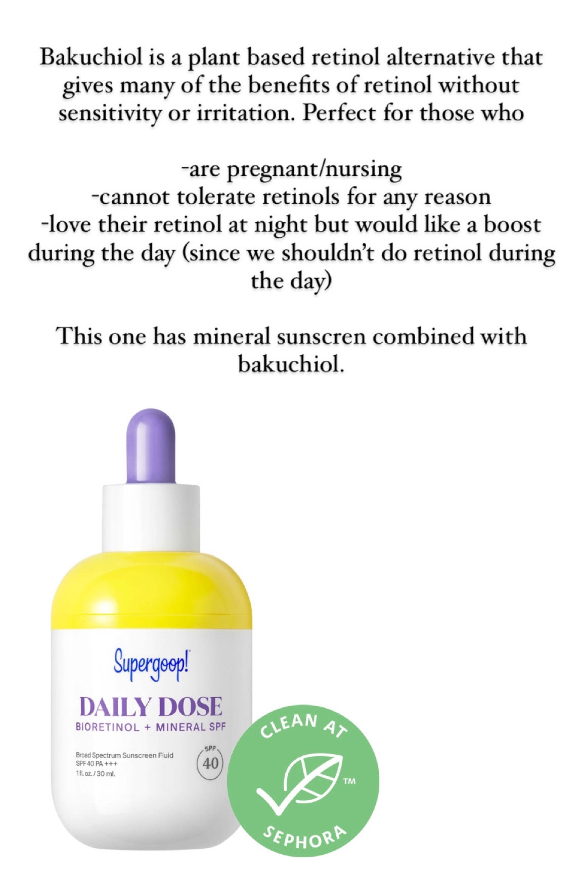 Bakuchiol is a plant based retinol alternative that gives many of the benefits of retinol without sensitivity or irritation. Perfect for those who

-are pregnant/nursing
-cannot tolerate retinols for any reason 
-love their retinol at night but would like a boost during the day (since we shouldn’t do retinol during the day)

This one has mineral sunscren combined with bakuchiol.  