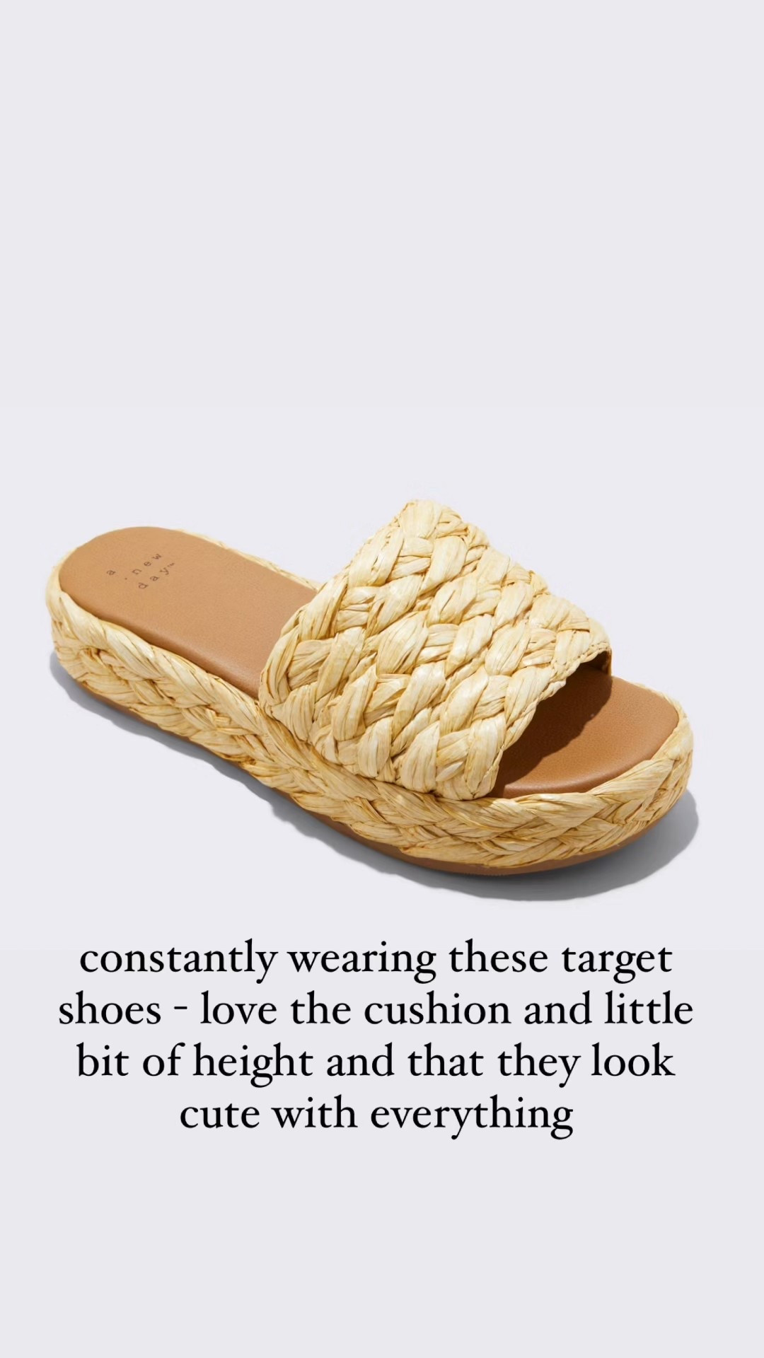 constantly wearing these target shoes - love the cushion and little bit of height and that they look cute with everything 