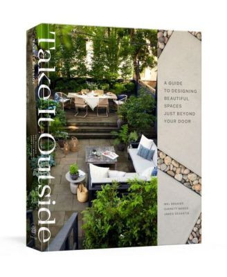 Take It Outside: A Guide to Designing Beautiful Spaces Just Beyond Your Door: An Interior Design Book by Mel Brasier | Macy's