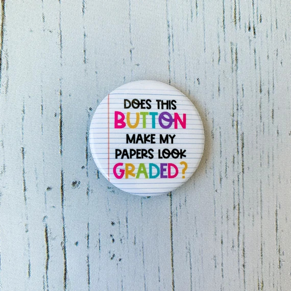 Teacher Button Pin | Does This Button Make My Papers Look Graded? Button | Funny Teacher Button |... | Etsy (US)