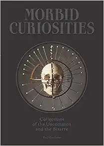 Morbid Curiosities: Collections of the Uncommon and the Bizarre (Skulls, Mummified Body Parts, Ta... | Amazon (US)