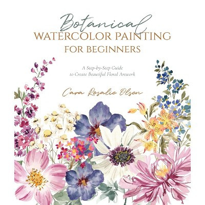 Botanical Watercolor Painting for Beginners - by  Cara Olsen (Paperback) | Target