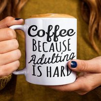 Coffee Because Adulting Is Hard Mug, Cup, Gifts About Coffee, Funny Gift, Quote, Sayings, Lover, 11Oz 15Oz | Etsy (US)
