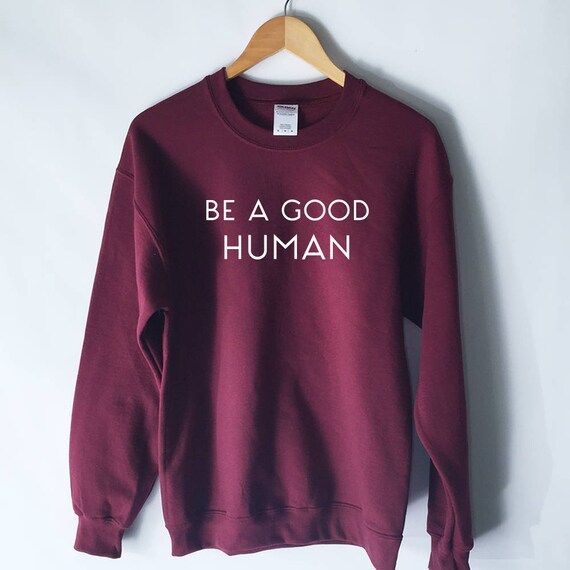Be a Good Human Sweatshirt - Be A Nice Human Shirt - Good Person - Anti Bully Shirt - Feminist Sh... | Etsy (US)