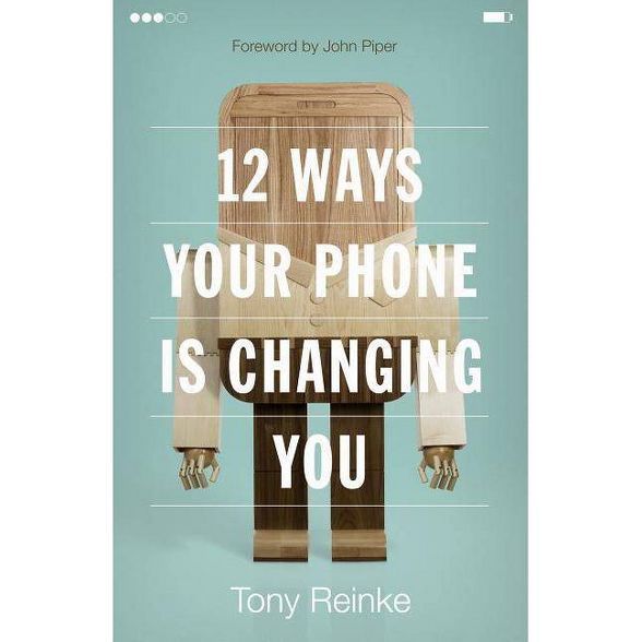 12 Ways Your Phone Is Changing You - by  Tony Reinke (Paperback) | Target