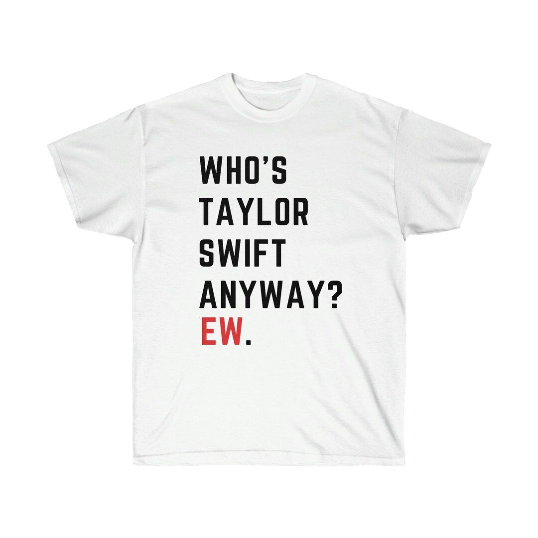 Who's Taylor Swift Anyway? Ew. Tee (Ears tour inspired) | Etsy (US)