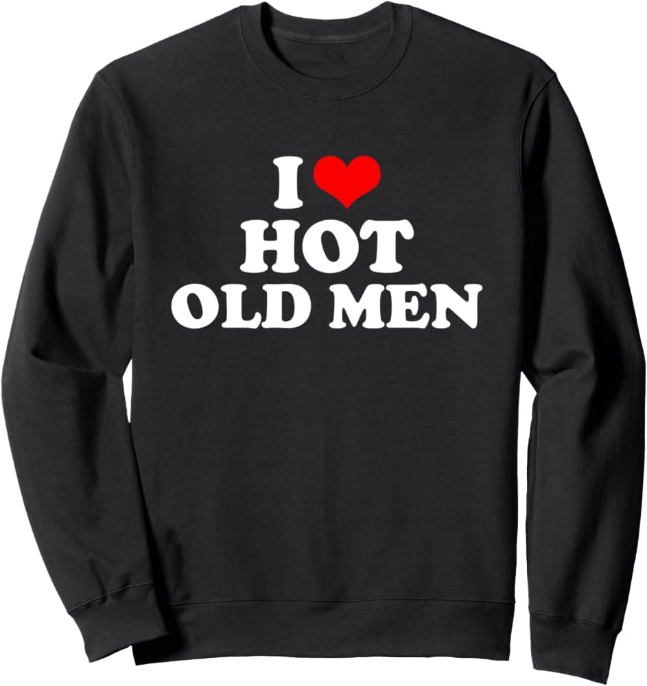I Love Hot Old Men Sweatshirt | Amazon (US)