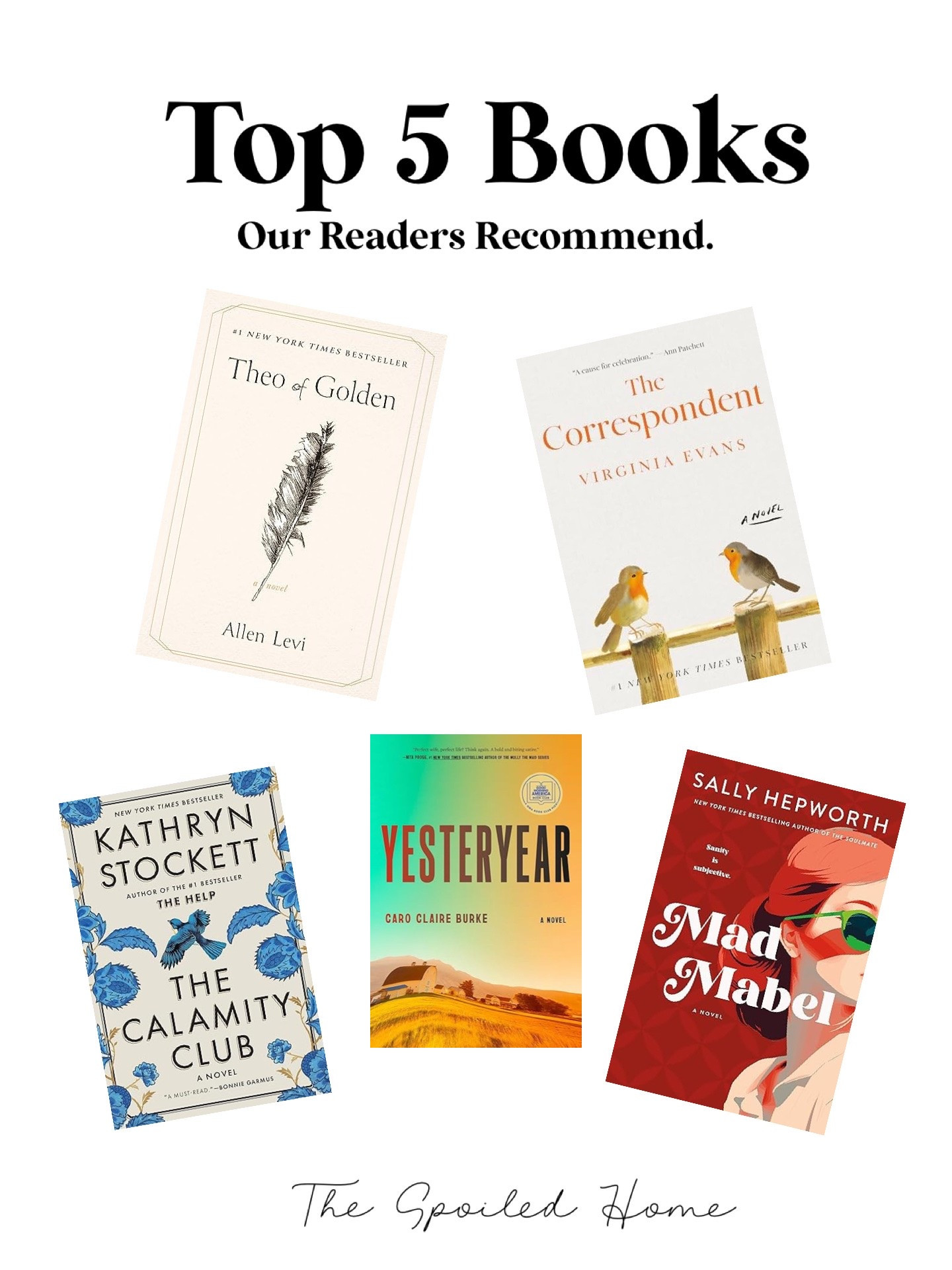 Need a new book recommendation? These are the top 5 books our audience loves—and we do, too!
1. THEO OF GOLDEN 
2. THE CORRESPONDENT 
3. THE CALAMITY  CLUB
4. YESTERYEAR
5. MAD MABEL