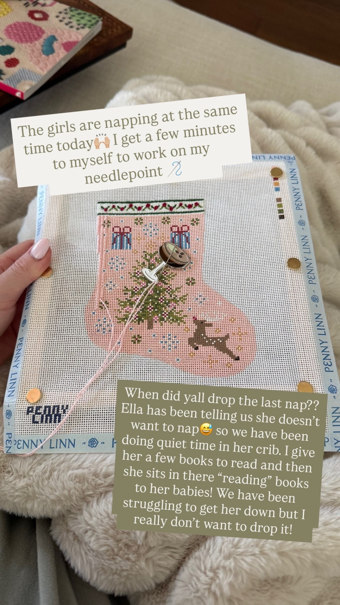 @pennylinndesigns  The girls are napping at the same time today🙌🏼 I get a few minutes to myself to work on my needlepoint 🪡 When did yall drop the last nap?? Ella has been telling us she doesn’t want to nap😅 so we have been doing quiet time in her crib. I give her a few books to read and then she sits in there “reading” books to her babies! We have been struggling to get her down but I really don’t want to drop it!