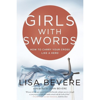 Girls with Swords - by  Lisa Bevere (Paperback) | Target