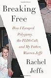 Breaking Free: How I Escaped Polygamy, the FLDS Cult, and My Father, Warren Jeffs | Amazon (US)
