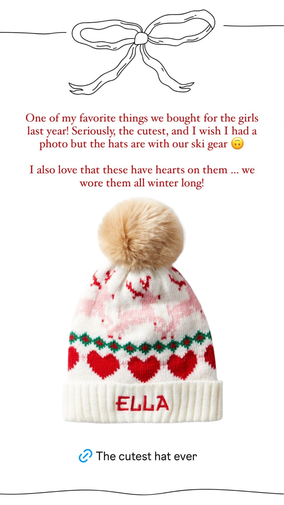 One of my favorite things we bought for the girls last year! Seriously, the cutest, and I wish I had a photo but the hats are with our ski gear 🙃

I also love that these have hearts on them … we wore them all winter long!