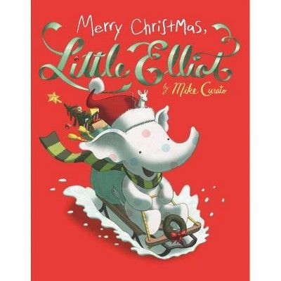 Merry Christmas, Little Elliot - (Little Elliot, 5) by  Mike Curato (Hardcover) | Target