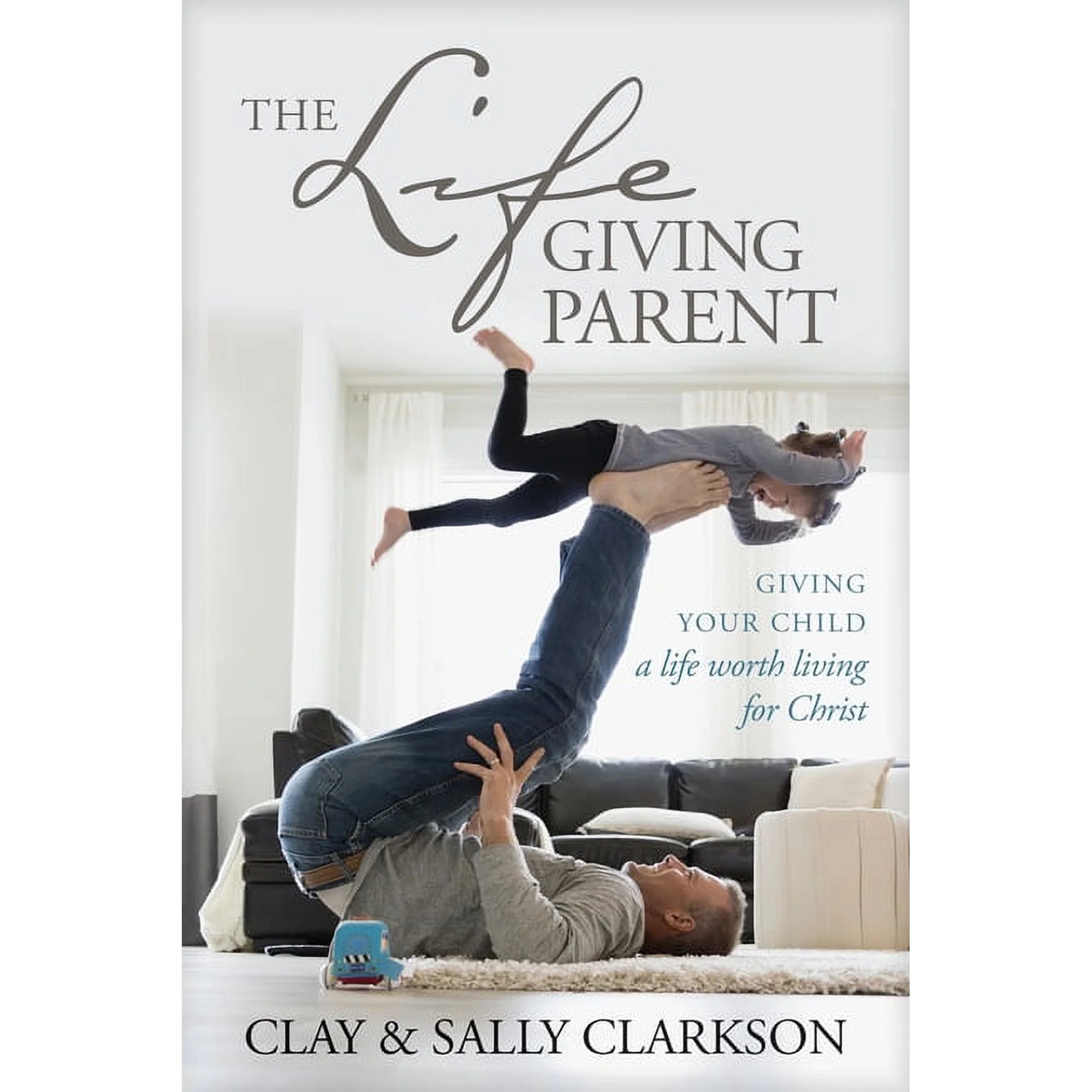 The Lifegiving Parent : Giving Your Child a Life Worth Living for Christ (Paperback) | Walmart (US)