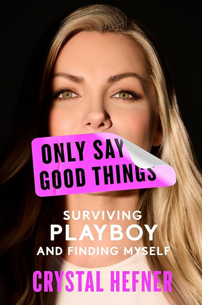 Amazon.com: Only Say Good Things: Surviving Playboy and Finding Myself eBook : Hefner, Crystal: K... | Amazon (US)