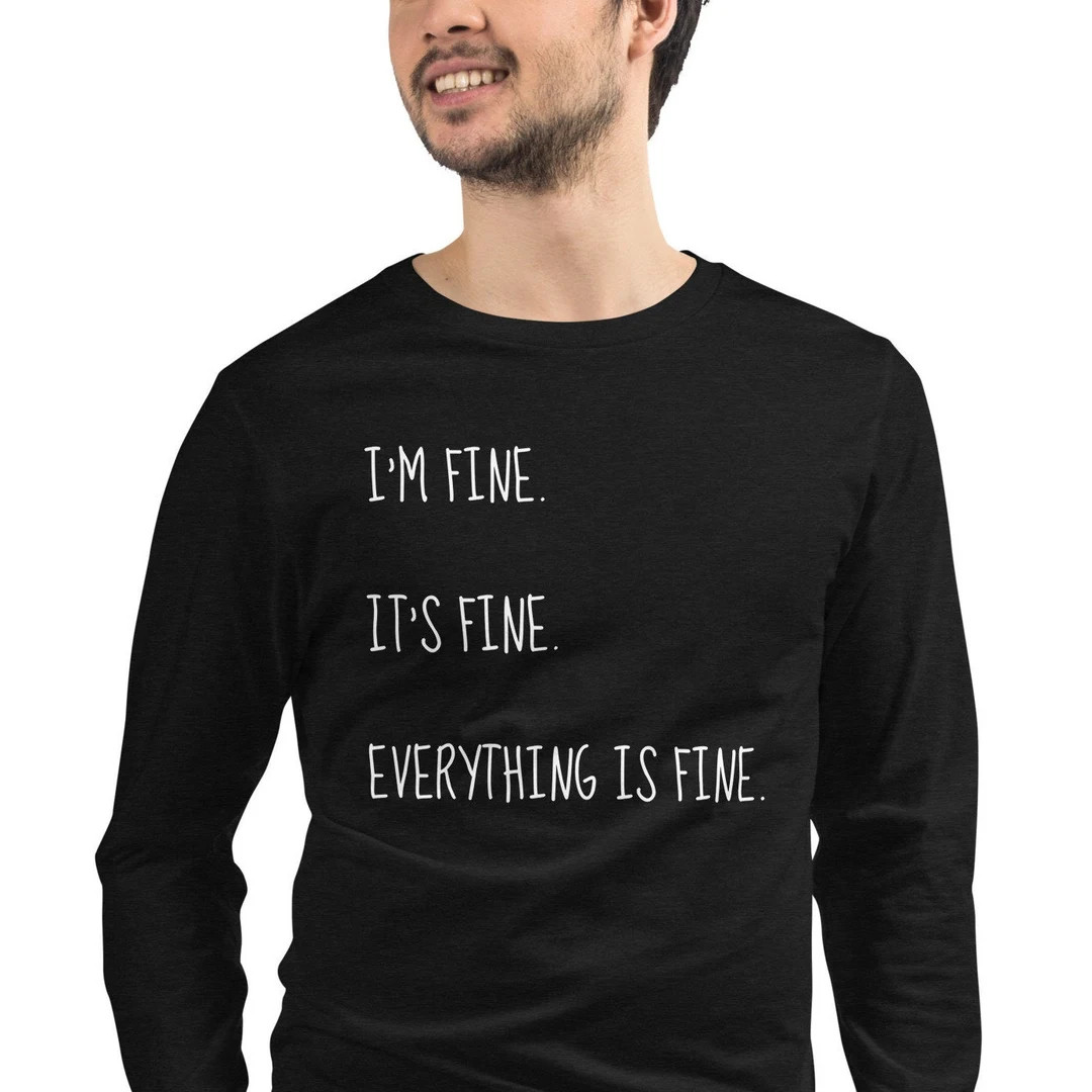 It's Fine, I'm Fine, Everything is Fine Long Sleeved Tee, Funny Tee, Sarcastic Tee, Unisex Long S... | Etsy (US)