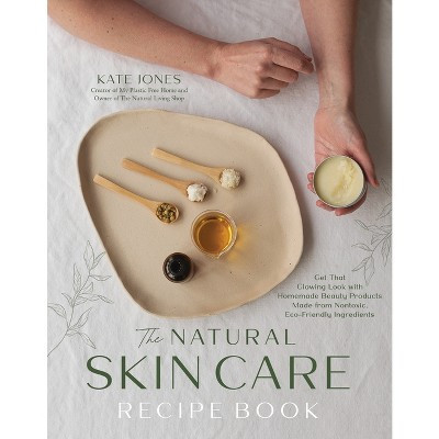 The Natural Skin Care Recipe Book - by  Kate Jones (Paperback) | Target
