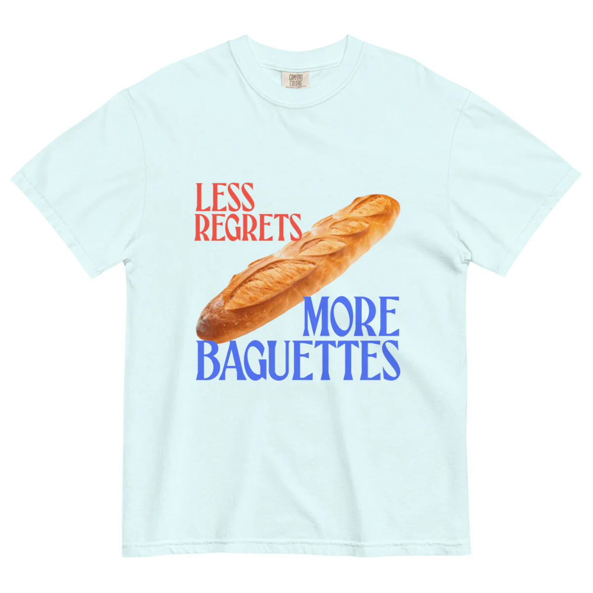 Less Regrets, More Baguettes 🥖 T-Shirt | Polychrome Goods