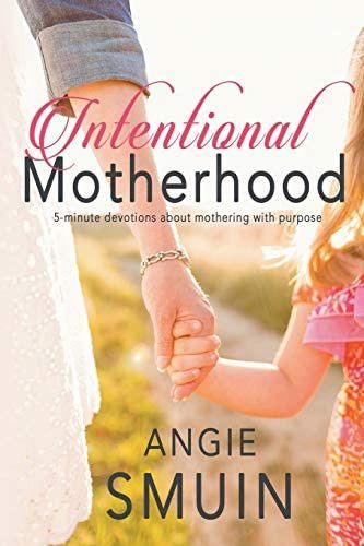 Intentional Motherhood: 5-minute devotions about mothering with purpose: Smuin, Angie: 9781724043... | Amazon (US)