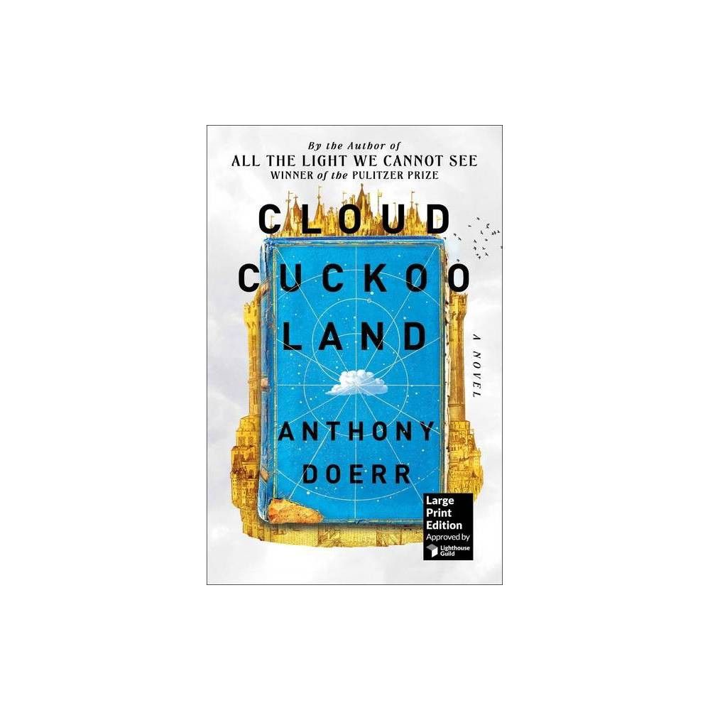 Cloud Cuckoo Land - (Larger Print) Large Print by Anthony Doerr (Hardcover) | Target