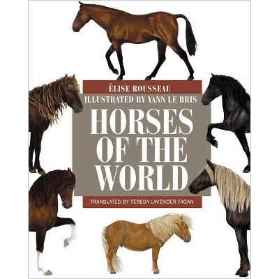 Horses of the World - by  Élise Rousseau (Hardcover) | Target